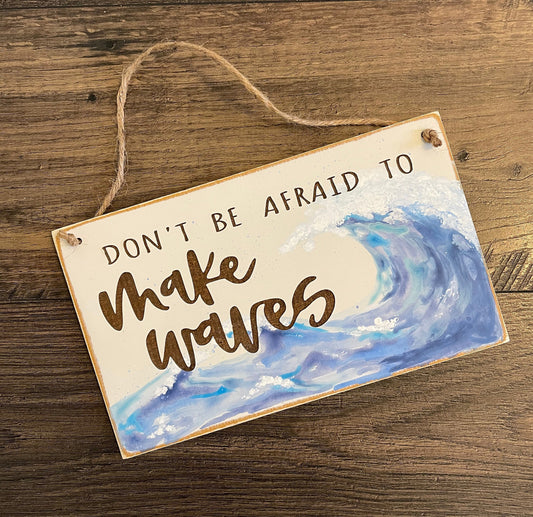 Don't Be Afraid To Make Waves | Rope Hanger Sign | Small Signs | Coastal Style | Beach House | Beachy | Handpainted