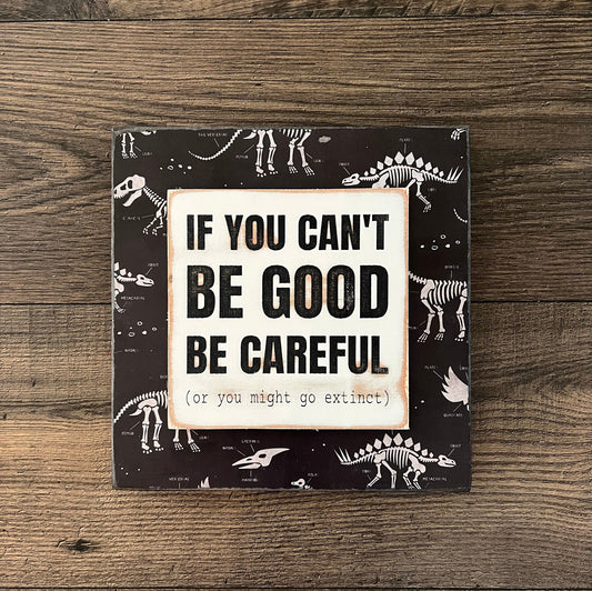 Be Good Or Be Careful | Dinosaur Sign